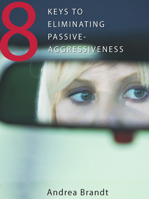Title details for 8 Keys to Eliminating Passive-Aggressiveness by Andrea Brandt - Wait list